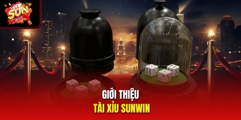 Giới thiệu Tài Xỉu Sunwin