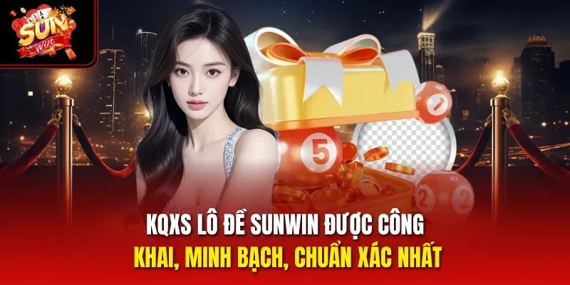 KQXS lô đề Sunwin được công khai, minh bạch, chuẩn xác nhất